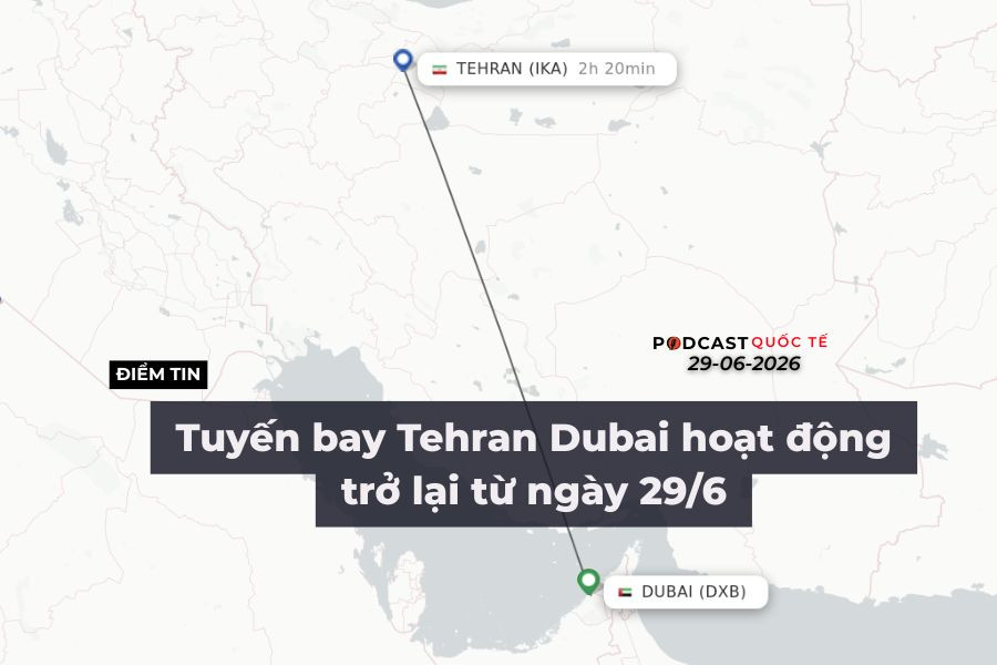 [Podcast] Tin tức thế giới ngày 29-6: Tuyến bay Tehran – Dubai hoạt động trở lại